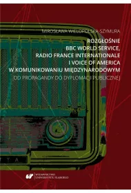 Rozg�o�nie BBC World Service, Radio France Internationale i Voice of America w komunikowaniu mi�dzynarodowym. Od propagandy do dyplomacji publicznej