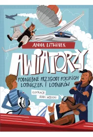 Awiatorzy. Podniebne przygody polskich lotniczek i lotnik�w