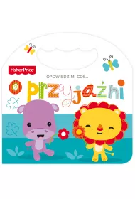 Fisher Price. Opowiedz mi co... o przyjani