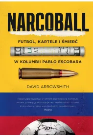 Narcoball. Futbol, kartele i �mier� w Kolumbii Pablo Escobara