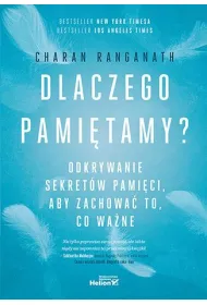 Dlaczego pami�tamy? Odkrywanie sekret�w pami�ci, aby zachowa� to, co wa�ne