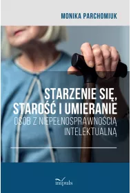 Starzenie si�, staro�� i umieranie os�b z niepe�nosprawno�ci� intelektualn�