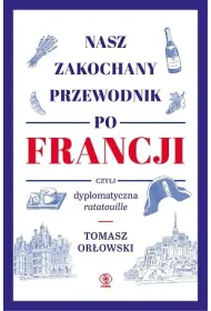 Nasz zakochany przewodnik po Francji, czyli dyplomatyczna ratatouille