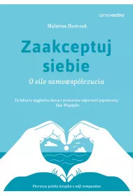 Zaakceptuj siebie. O sile samowspczucia