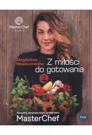 Z mi�o�ci do gotowania. Ksi��ka zwyci�czyni programu MasterChef * *