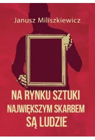 Na rynku sztuki najwi�kszym skarbem s� ludzie