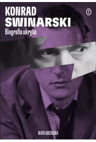 Konrad Swinarski. Biografia ukryta