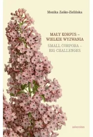 Ma�y korpus &ndash; wielkie wyzwania / Small corpora &ndash; big challenges