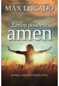Zanim powiesz amen. Pot�ga prostej modlitwy