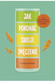 Jak pokona swoje zmczenie. Pi krokw do odzyskania energii