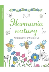 Harmonia natury. Kolorowanki antystresowe