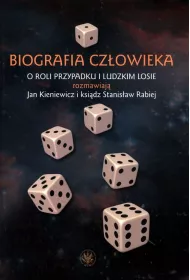 Biografia cz�owieka. O roli przypadku i ludzkim losie rozmawiaj� Jan Kieniewicz i ksi�dz Stanis�aw Rabiej