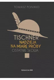 Tischner. Nadzieja na miar prby. Ostatnie sowa
