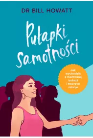 Puapki samotnoci. Jak wychodzi z mentalnej izolacji i tworzy relacje