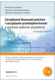 Zarz�dzanie finansami pa�stwa i zarz�dzanie przedsi�biorstwami a wyzwania spo�eczno-gospodarcze. Wybrane aspekty