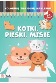 Pieski, kotki, misie. Koloruj, znajduj, naklejam