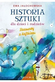 Historia sztuki dla dzieci i rodzic�w. Rozmowy z Kajtkiem (wydanie nowe uzupe�nione)