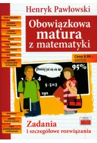 Obowi�zkowa matura z matematyki. Zadania i szczeg�owe rozwi�zania