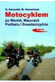 Motocyklem po Warmii, Mazurach, Podlasiu i...