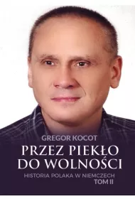 Przez piek�o do wolno�ci. Historia Polaka w Niemczech. Tom 2