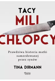 Tacy mili chopcy. Prawdziwa historia matki zamordowanej przez synw
