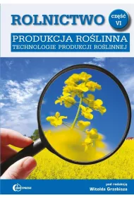 Produkcja rolinna. Technologie produkcji rolinnej. Rolnictwo. Tom 6