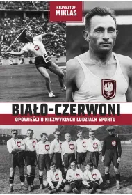Bia�o-Czerwoni. Opowie�ci o niezwyk�ych ludziach sportu