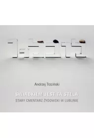 �wiadkiem jest ta stela. Stary cmentarz �ydowski w Lublinie