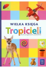 Tropiciele. Roczne przygotowanie przedszkolne. Wielka ksi�ga tropicieli