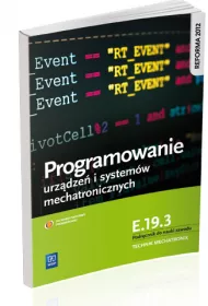 Programowanie urz�dze� i system�w mechatronicznych. Kwalifikacja E.19.3. Podr�cznik do nauki zawodu technik mechatronik