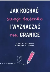 Jak kocha� swoje dziecko i wyznacza� mu granice