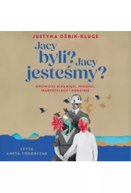 Audiobook Jacy byli? Jacy jestemy? Opowie o pamici, mioci, wartociach i rodzinie mp3