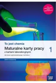 To jest chemia 1. Maturalne karty pracy z kartami laboratoryjnymi dla liceum oglnoksztaccego i technikum. Zakres rozszerzony. Szkoa ponadpodstawowa