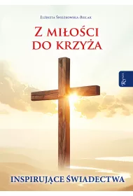 Z mi�o�ci do Krzy�a, Inspiruj�ce �wiadectwa