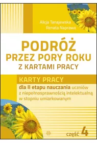 Karty pracy dla II etapu nauczania uczni�w z niepe�nosprawno�ci� intelektualn� w stopniu umiarkowanym. Podr� przez pory roku z kartami pracy. Cz�� 4