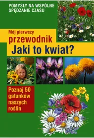 Jaki to kwiat m�j pierwszy przewodnik