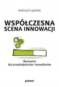 Wspczesna scena innowacji. Wyzwania dla przedsibiorcw i menederw