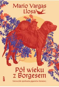 P wieku z Borgesem. Niezwyke spotkania gigantw literatury