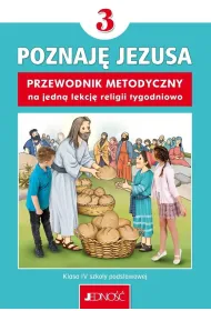 Poznaj� Jezusa. Klasa 3 szko�y podstawowej. Przewodnik metodyczny