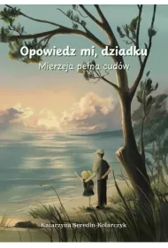 Opowiedz mi o dziadku. Mierzeja pe�na cud�w