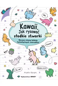 Kawaii. Kawaii. Jak rysowa sodkie stworki. Narysuj wasn kolekcj fantastycznych zwierzakw!