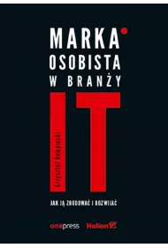 Marka osobista w bran�y IT. Jak j� zbudowa� i rozwija�