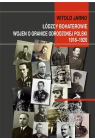 ��dzcy bohaterowie wojen o granice odrodzonej Polski 1918-1920