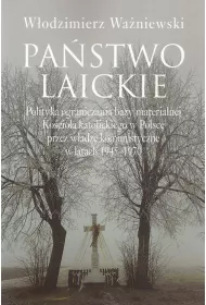 Pa�stwo laickie. Polityka ograniczania bazy materialnej Ko�cio�a katolickiego w Polsce przez w�adze komunistyczne w latach 1945-1970