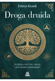 Droga druida. �cie�ka natury, magii i duchowej przemiany