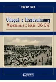 Ch�opak z Prz�dzalnianej. Wspomnienia z �odzi 1939-1952