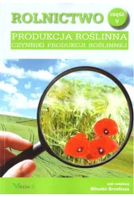 Produkcja rolinna. Czynniki produkcji rolinnej. Rolnictwo. Tom 5