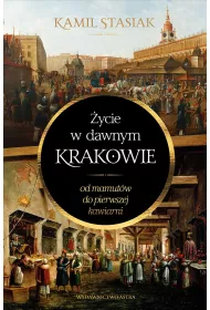 �ycie w dawnym Krakowie. Od mamut�w do pierwszej kawiarni