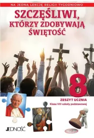 Szcz�liwi, kt�rzy zdobywaj� �wi�to��. Zeszyt ucznia na 1 lekcj� religii tygodniowo. Szko�a podstawowa. Klasa 8