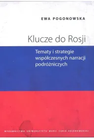 Klucze do Rosji. Tematy i strategie wsp�czesnych narracji podr�niczych
